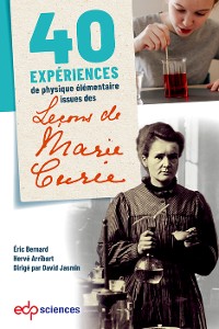 Cover 40 expériences de physique élémentaire issues des leçons de Marie Curie