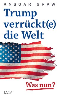 Cover Trump verrückt(e) die Welt