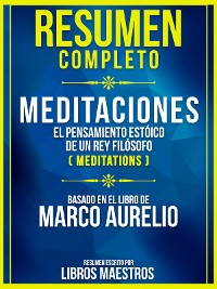 Cover Resumen Completo: Meditaciones - El Pensamiento Estoico De Un Rey Filosofo (Meditations) - Basado En El Libro De Marco Aurelio