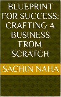 Cover Blueprint for Success: Crafting a Business from Scratch