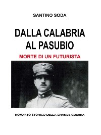 Cover Dalla Calabria al Pasubio. Morte di un futurista