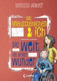 Cover Die Unausstehlichen & ich (Band 3) - Die Welt ist voller Wunder