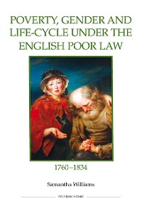 Cover Poverty, Gender and Life-Cycle under the English Poor Law, 1760-1834