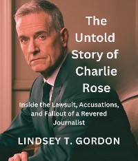 Cover The Untold Story of Charlie Rose