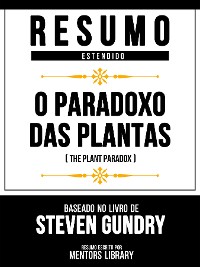Cover Resumo Estendido - O Paradoxo Das Plantas (The Plant Paradox) - Baseado No Livro De Steven Gundry