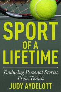 Cover Sport of a Lifetime : Enduring Personal Stories From Tennis
