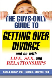 Cover Guys-Only Guide to Getting Over Divorce and on with Life, Sex, and Relationships