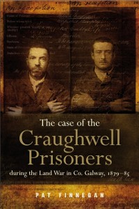 Cover Land war in Co. Galway, 1879-1885 : The case of the Craughwell prisoners