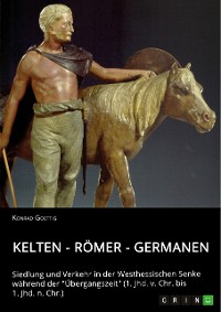 Cover Kelten - Römer - Germanen. Siedlung und Verkehr in der Westhessischen Senke während der "Übergangszeit" (1. Jhd. v. Chr. bis 1. Jhd. n. Chr.)