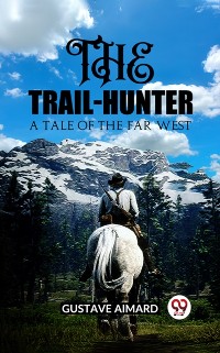 Cover Trail-Hunter A Tale of the Far West