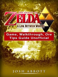 Cover Legend of Zelda a Link Between Worlds Game, Walkthrough, Ore, Tips Guide Unofficial