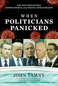 Cover When Politicians Panicked: The New Coronavirus, Expert Opinion, and a Tragic Lapse of Reason