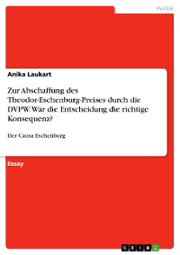Cover Zur Abschaffung des Theodor-Eschenburg-Preises durch die DVPW. War die Entscheidung die richtige Konsequenz?