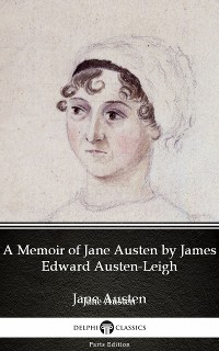 Cover A Memoir of Jane Austen by James Edward Austen-Leigh by Jane Austen (Illustrated)