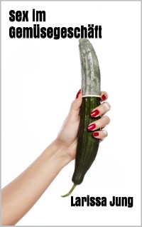 Cover Sex im Gemüsegeschäft