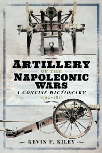 Cover Artillery of the Napoleonic Wars: A Concise Dictionary, 1792-1815