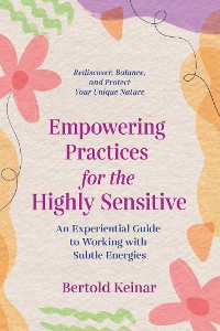 Cover Empowering Practices for the Highly Sensitive