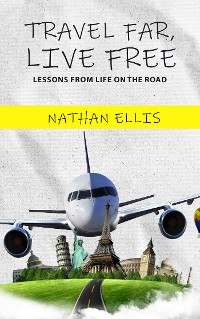 Cover Travel Far, Live Free - Lessons From Life on the Road