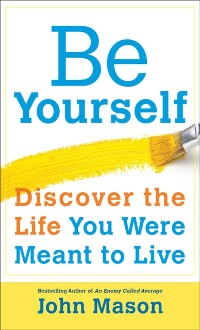 Cover Be Yourself--Discover the Life You Were Meant to Live