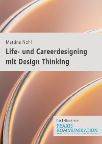 Cover Praxis Kommunikation: Life- und Careerdesigning mit Design Thinking