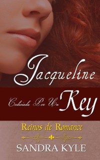 Cover Jacqueline: Codiciada Por Un Rey (Reinos de Romance, Libro 1)