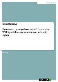 Cover Do minority groups have rights? Examining Will Kymlicka's arguments over minority rights