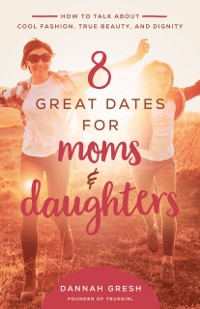 Cover 8 Great Dates for Moms and Daughters