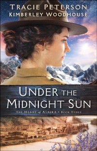 Cover Under the Midnight Sun (The Heart of Alaska Book #3)