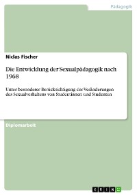 Cover Die Entwicklung der Sexualpädagogik nach 1968