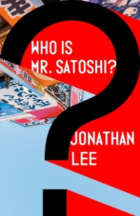 Cover Who Is Mr. Satoshi?