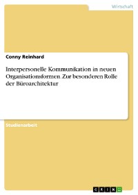 Cover Interpersonelle Kommunikation in neuen Organisationsformen. Zur besonderen Rolle der Büroarchitektur