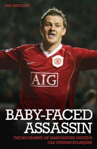 Cover The Baby Faced Assasin - The Biography of Manchester United's Ole Gunnar Solskjaer