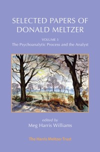 Cover Selected Papers of Donald Meltzer - Vol. 3 : The Psychoanalytic Process and the Analyst