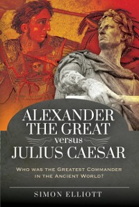 Cover Alexander the Great versus Julius Caesar