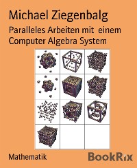 Cover Paralleles Arbeiten mit  einem Computer Algebra System