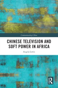 Cover Chinese Television and Soft Power in Africa