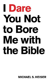 Cover I Dare You Not to Bore Me with The Bible