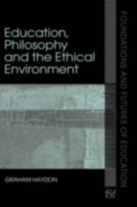 Cover Education, Philosophy and the Ethical Environment