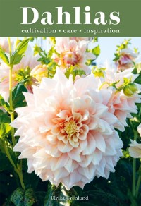 Cover Dahlias : Inspiration, Cultivation and Care for 222 Varieties