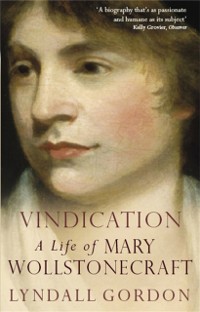 Cover Vindication: A Life Of Mary Wollstonecraft