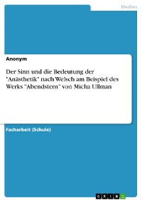 Cover Der Sinn und die Bedeutung der "Anästhetik" nach Welsch am Beispiel des Werks "Abendstern" von Micha Ullman