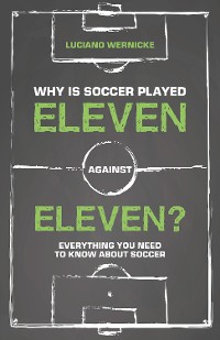 Cover Why Is Soccer Played Eleven Against Eleven?