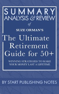 Cover Summary, Analysis, and Review of Suze Orman's The Ultimate Retirement Guide for 50+: Winning Strategies to Make Your Money Last a Lifetime
