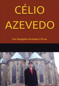 Cover Célio Azevedo – Une Biographie Laconique À 40 Ans