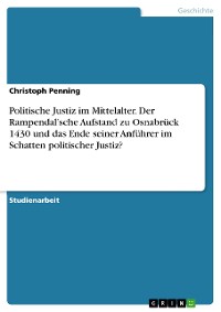 Cover Politische Justiz im Mittelalter. Der Rampendal’sche Aufstand zu Osnabrück 1430 und das Ende seiner Anführer im Schatten politischer Justiz?