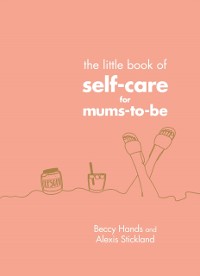 Cover The Little Book of Self-Care for Mums-To-Be