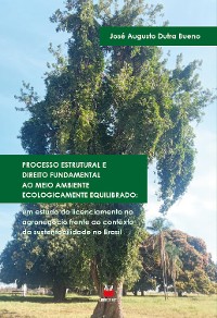 Cover Processo Estrutural e Direito Fundamental ao Meio Ambiente Ecologicamente Equilibrado: