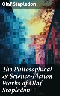 Cover The Philosophical & Science-Fiction Works of Olaf Stapledon