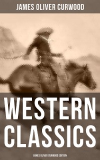 Cover Western Classics: James Oliver Curwood Edition