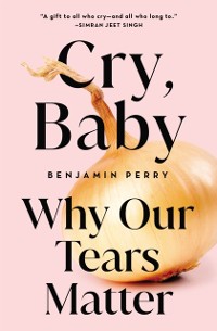 Cover Cry, Baby: Why Our Tears Matter